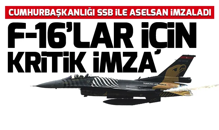 F-16lar için kritik imzalar atıldı