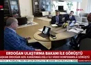 Başkan Erdoğan yeni Ulaştırma Bakanı ile görüştü