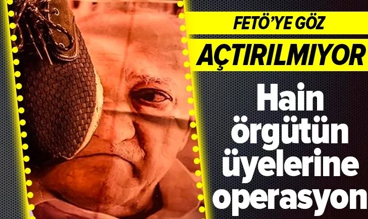 FETÖ'ye göz açtırılmıyor! Hain örgütün üyelerine operasyon