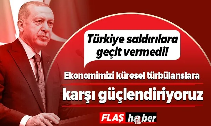 Başkan Erdoğan'dan ekonomi mesajı: Küresel türbülanslara karşı güçlendiriyoruz