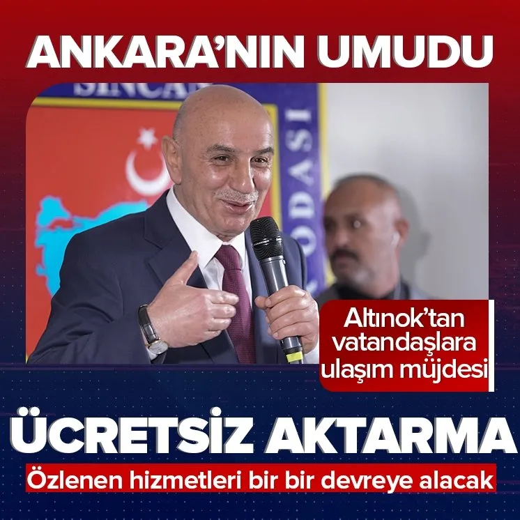 Altınok’tan Ankaralılara ücretsiz aktarma müjdesi!