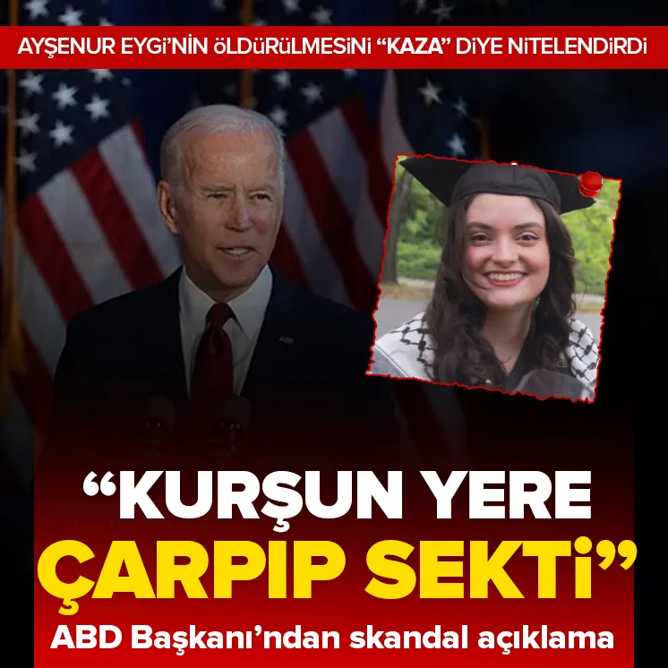 Bidendan skandal Ayşenur Eygi açıklaması!