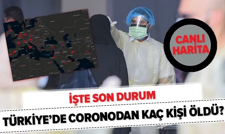 Canlı harita: Türkiye’de coronodan kaç kişi öldü? Yeni vaka sayısı kaç oldu? Corona virüsü son durum....