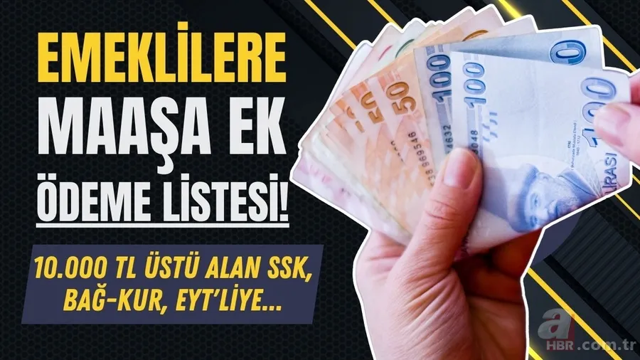 Emeklilere maaşa ek ödeme listesi: Erkenden açıklandı! 10.000 TL üstü alan SSK, Bağ-Kur, EYT'liye... 1