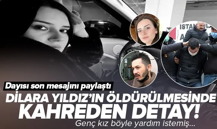 Dilara Yıldız’ın öldürülmesinde kahreden detay! Dayısı attığı son mesajı açıkladı! Dilara Yıldız nasıl öldürüldü?