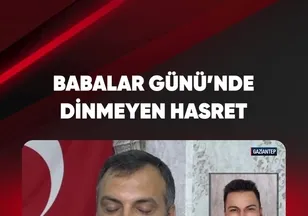 BABALAR GÜNÜ'NDE DİNMEYEN HASRET