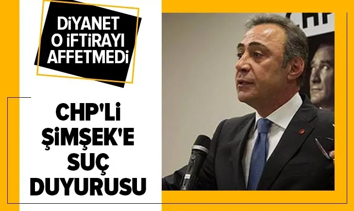 CHP'li Berhan Şimşek cuma hutbelerine iftira atmıştı! Diyanet'ten suç duyurusu