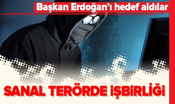 Başkan Recep Tayyip Erdoğan’ı hedef aldılar! Sanal terörde işbirliği