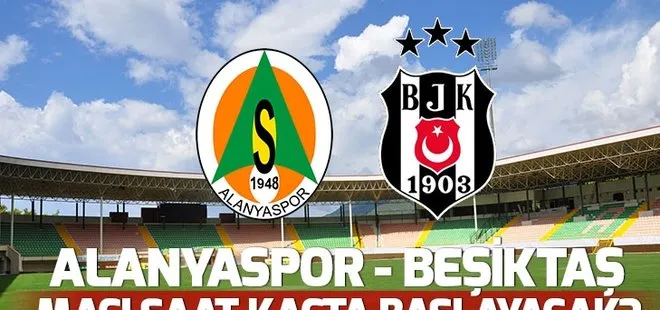 Alanyaspor Beşiktaş maçı saat kaçta? Beşiktaş Alanya maçı 11’ler