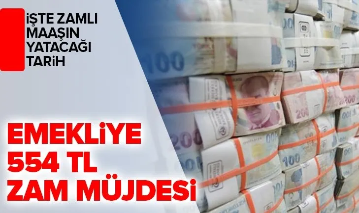 Emekliye 554 TL zam müjdesi! Zamlı emekli maaşının yatacağı tarih belli oldu