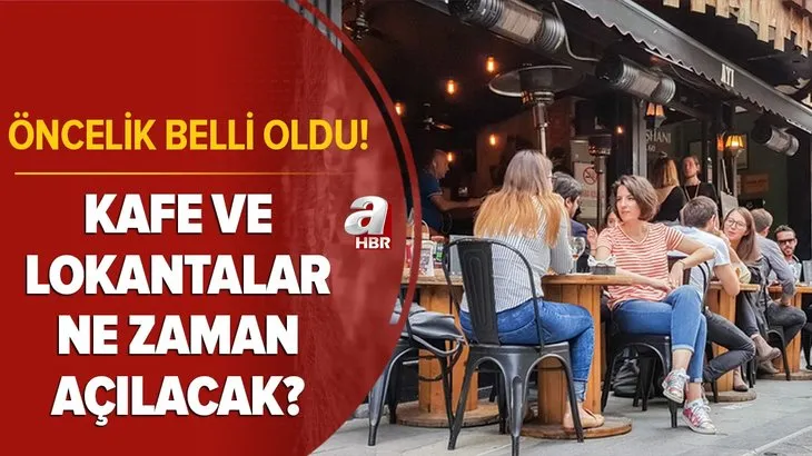 Öncelik belli oldu! 1 Mart'ta kafeler açılacak mı? Kıraathane, lokanta ve restoranlar ne zaman açılacak?