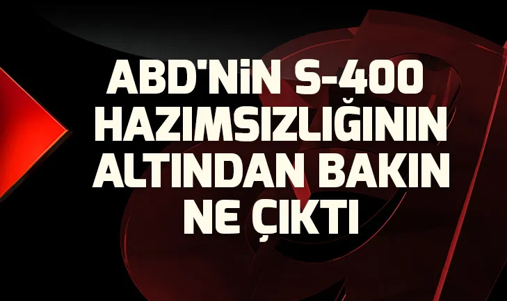 ABDnin S-400lere neden karşı çıktığı belli oldu