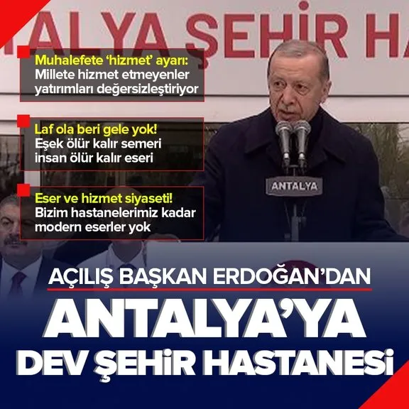 Açılış Başkan Erdoğan’dan! Antalya’ya dev şehir hastanesi...
