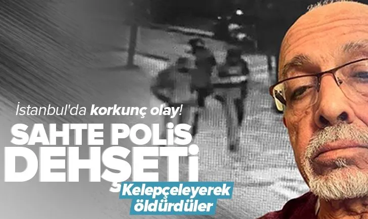 Son dakika: İstanbul’da kan donduran olay! Sahte polis dehşeti: Kelepçeleyerek öldürdüler