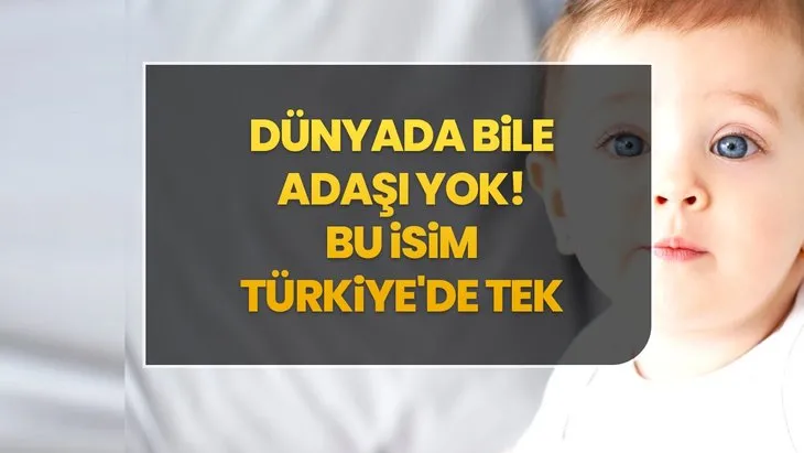 Dünyada Bile Adaşı Yok! Bu İsim Türkiye’de Tek
