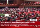 2021 Yılı Merkezi Yönetim Bütçe Kanunu Teklifi kabul edildi
