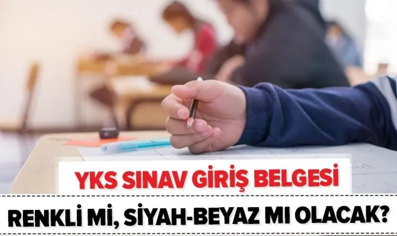 yks sinav giris belgesi renkli mi siyah beyaz mi olacak 2020 yks tyt ayt sinav giris belgesi cikti alma