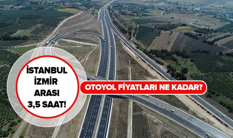 Istanbul Izmir Otoyolu Fiyati Ne Kadar Istanbul Izmir Arasi 3 5 Saate Dusecek