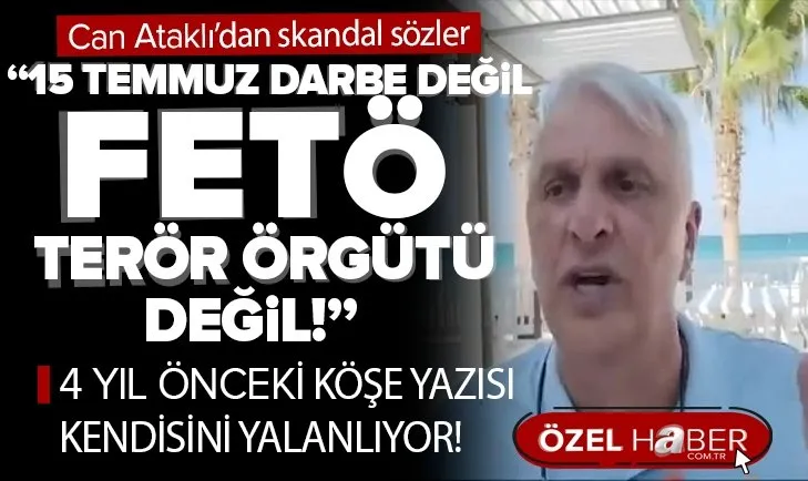 Can Ataklı’dan skandal sözler! ’’15 Temmuz darbe değil, FETÖ terör örgütü değil’’