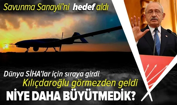 CHP Genel Başkanı Kılıçdaroğlu Savunma Sanayii'ni hedef aldı: Niye daha büyütmedik