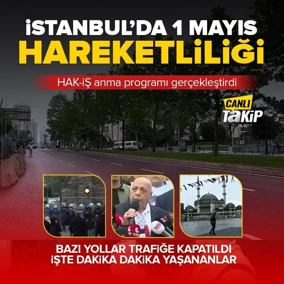 İstanbul’da 1 Mayıs hareketliliği! İşte dakika dakika yaşananlar