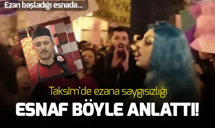 Taksim esnafı ezan saygısızlığını anlattı