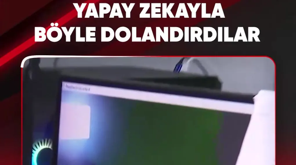 YAPAY ZEKAYLA BÖYLE DOLANDIRDILAR