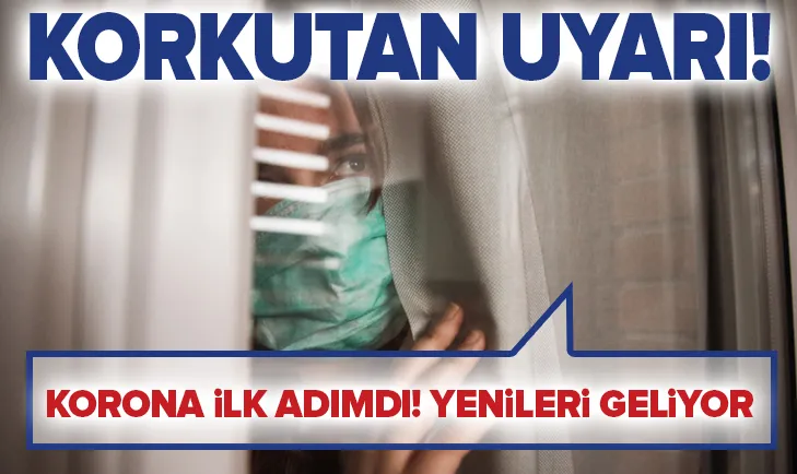 Korkutan uyarı! Covid-19 ilk adımdı! Yenileri geliyor