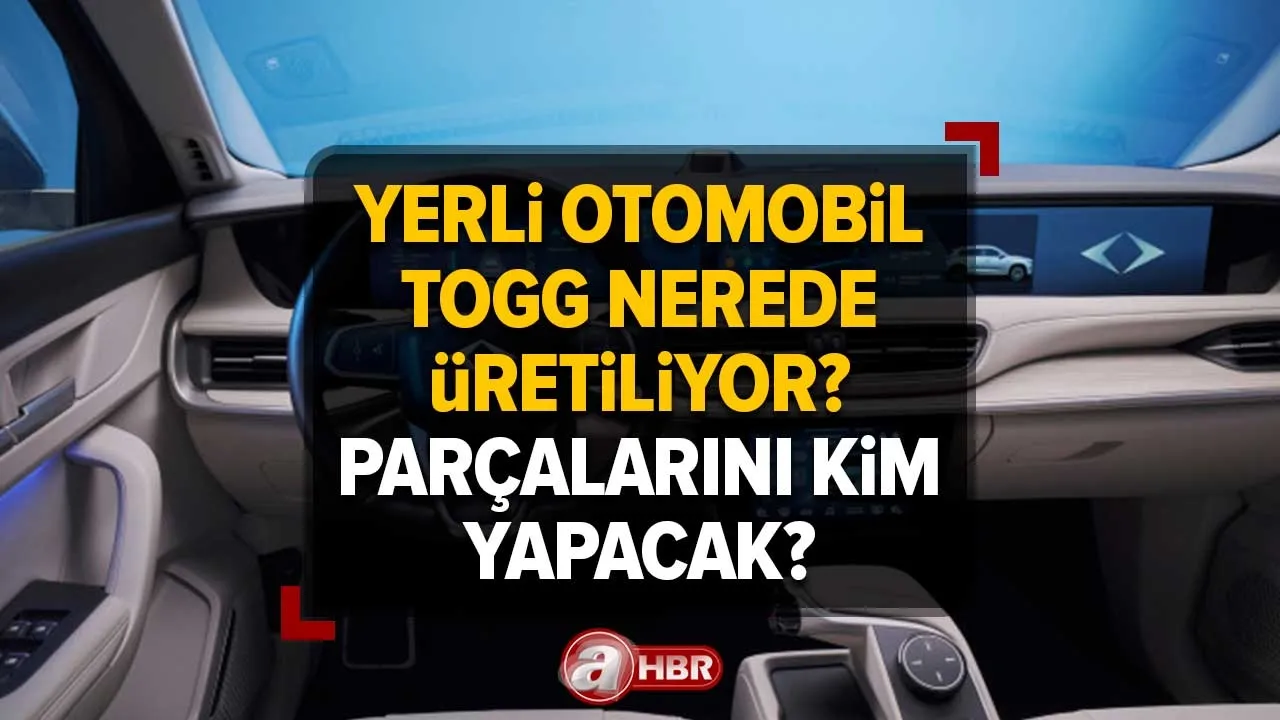 Yerli ve Milli Otomobil TOGG'un parçalarını kim yapacak? TOGG parçaları nerede üretiliyor, nereden alınır?