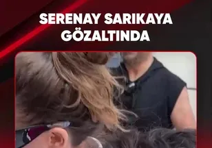 SERENAY SARIKAYA GÖZALTINDA