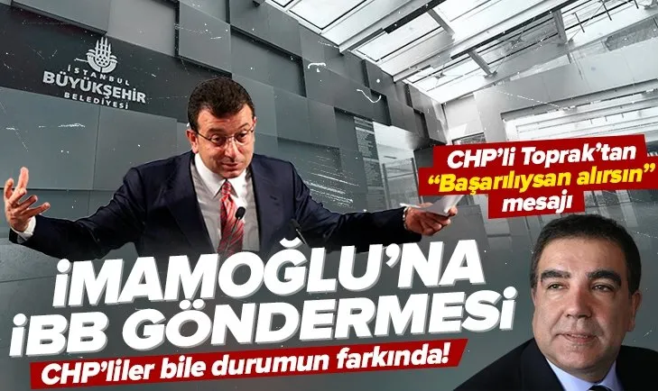 CHP’li Toprak’tan İmamoğlu’na İstanbul göndermesi! Başarılıysan alırsın mesajı...