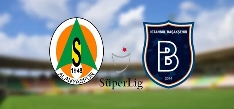 Alanyaspor - Başakşehir maçı muhtemel 11'ler! Alanyaspor - Başakşehir maçı saat kaçta, hangi kanalda?