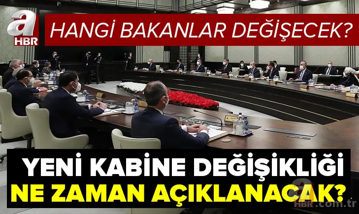 Son dakika: Yeni Kabine değişikliği ne zaman açıklanacak? Hangi bakanlar değişecek? 2021 Bakanlar Kurulu listesi... 1