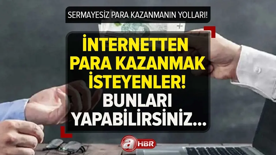 Sermayesiz çalışma yöntemi! İnternet üzerinden para kazanabilirsiniz! İşte yapmanız gerekenler...