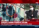 Çarşaflı kadına çirkin saldırı