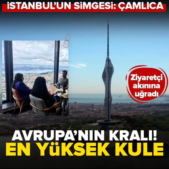 Avrupa’nın en yüksek kulesi Çamlıca Kulesi! Ziyaretçi akınına uğradı İstanbul’un simgesi oldu...