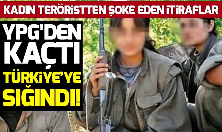 YPGden kaçarak Türkiyeye sığınan kadın teröristten itiraf