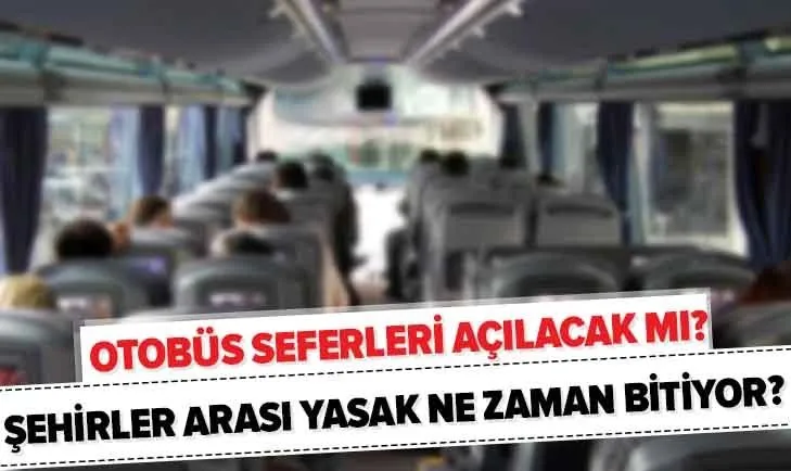 Son Dakika Otobus Seferleri Ne Zaman Acilacak Sehir Disina Cikma Yasagi Ne Zaman Bitecek