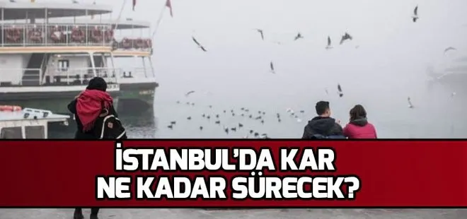 İstanbul 15 günlük hava durumu! İstanbul’da kar ne kadar sürecek?