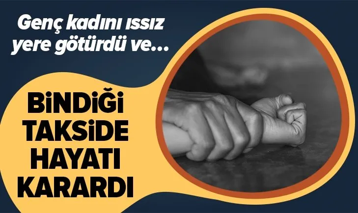 Takside kâbusu yaşadı! Alkollü genç kadına cinsel saldırı!