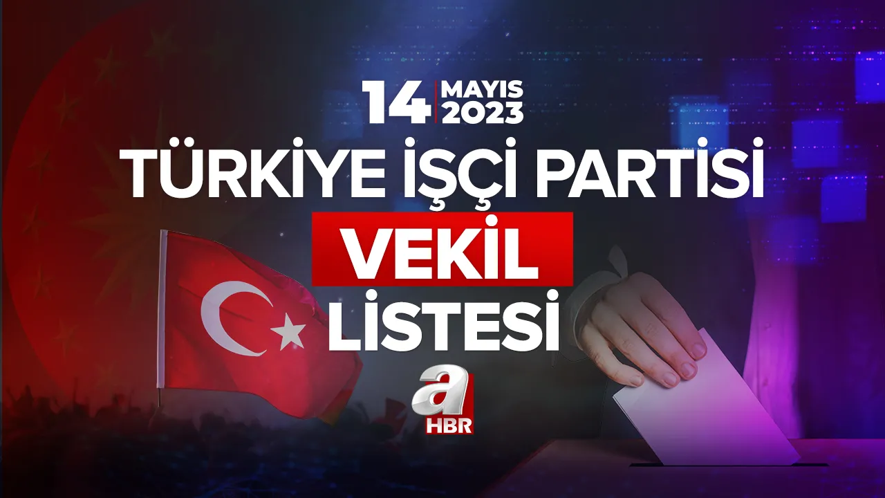 TİP MİLLETVEKİLİ ADAYLARI 2023! Türkiye İşçi Partisi (TİP) hangi ilden, kaç milletvekili çıkardı? İşte vekil isimleri...