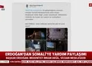 Son dakika: Başkan Erdoğan Somali'ye yardım paylaşımı |Video