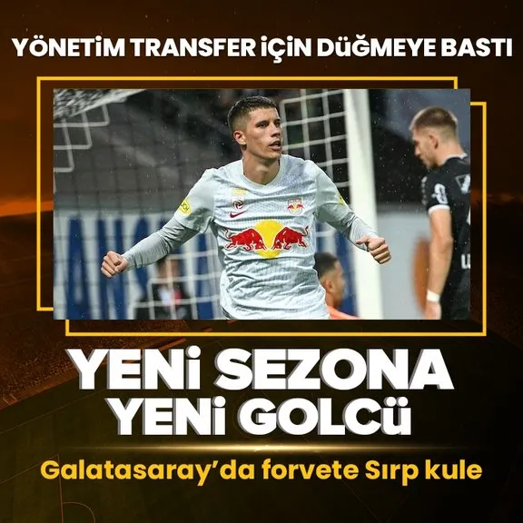 Galatasaray’da yeni sezona yeni golcü! Sırp forvet transfer için hazır