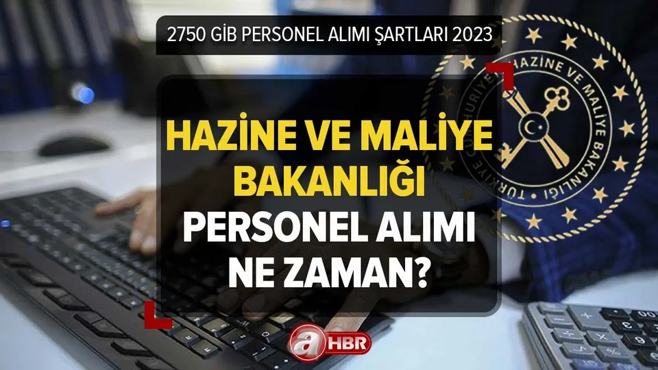 GİB PERSONEL ALIMI BAŞVURU 2023 | Hazine ve Maliye Bakanlığı personel alımı ne zaman? Alım yapılacak bölümler, kontenjan sayısı...