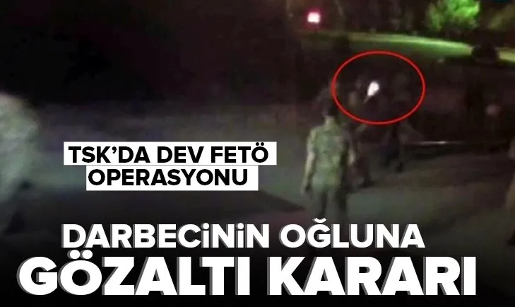 Dev FETÖ operasyonu! Darbeci Semih Terzi’nin oğluna gözaltı kararı
