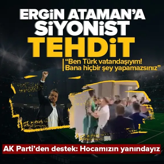 Ergin Ataman’a siyonist tehdit! AK Parti’den Ataman’a destek geldi: Her türlü saldırganlığa karşı hocamızın yanındayız