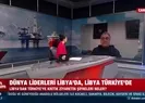 Dünya liderleri Libya’da, Libya Türkiye’de