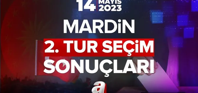 28 Mayıs Pazar 2. Tur Cumhurbaşkanı seçim sonuçları! MARDİN SEÇİM SONUÇLARI 2023! Başkan Erdoğan, Kılıçdaroğlu oy oranları yüzde kaç?