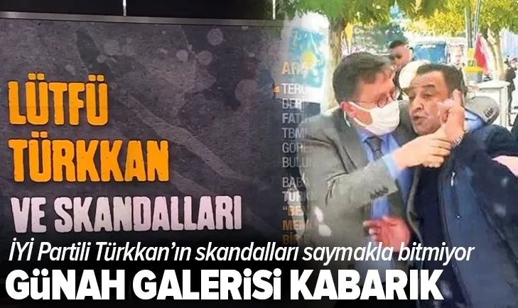 Şehit yakınına küfreden İYİ Partili Lütfü Türkkan’ın günah galerisi kabarık!
