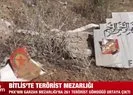 Bitlis’te terörist mezarlığı!